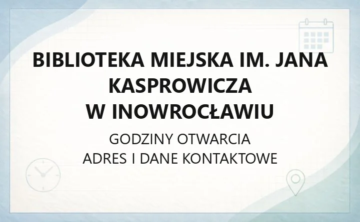 Biblioteka Miejska im. Jana Kasprowicza w Inowrocławiu - kontakt, filie, karta i zasady wypożyczeń