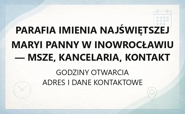 Parafia Imienia Najświętszej Maryi Panny w Inowrocławiu - msze, kancelaria, kontakt