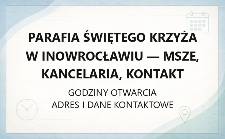 Parafia Świętego Krzyża w Inowrocławiu - msze, kancelaria, kontakt