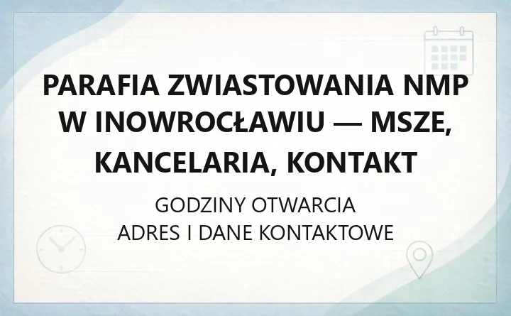 Parafia Zwiastowania NMP w Inowrocławiu - msze, kancelaria, kontakt