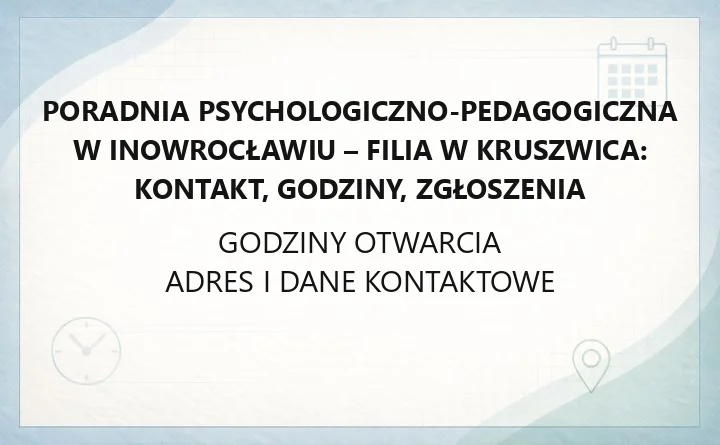 Poradnia Psychologiczno-Pedagogiczna w Inowrocławiu - Filia w Kruszwica: kontakt, godziny, zgłoszenia