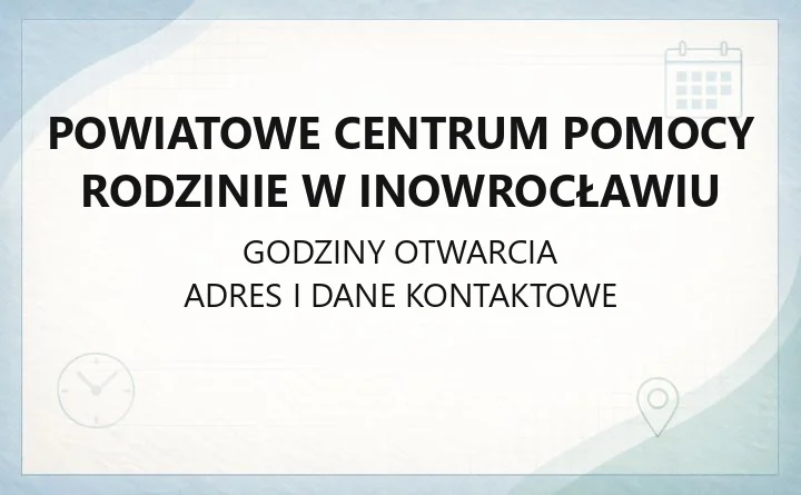 Powiatowe Centrum Pomocy Rodzinie w Inowrocławiu - kontakt, godziny, rodziny zastępcze i wsparcie dla niepełnosprawnych
