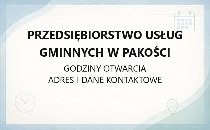 Przedsiębiorstwo Usług Gminnych w Pakości - kontakt, awarie, PSZOK i opłaty