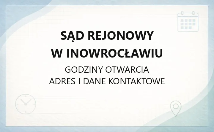 Sąd Rejonowy w Inowrocławiu - kontakt, wydziały, godziny i opłaty