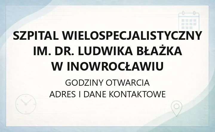 Szpital Wielospecjalistyczny im. dr. Ludwika Błażka w Inowrocławiu - kontakt, oddziały, poradnie i rejestracja
