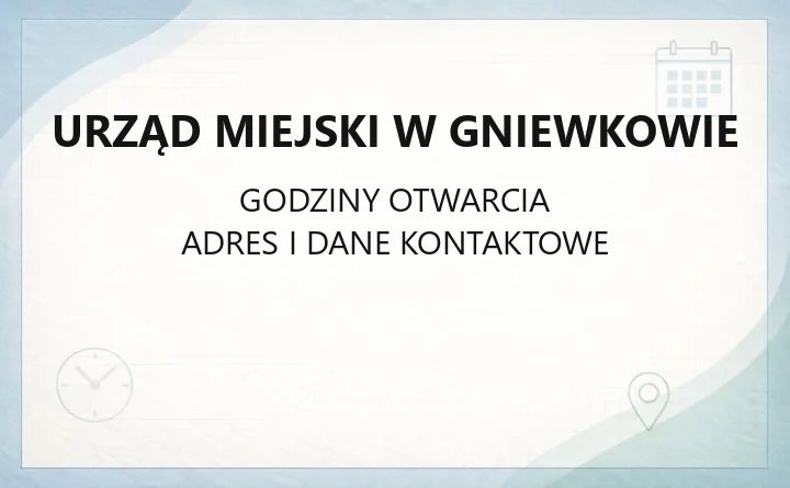 Urząd Miejski w Gniewkowie - kontakt, godziny i sprawy do załatwienia