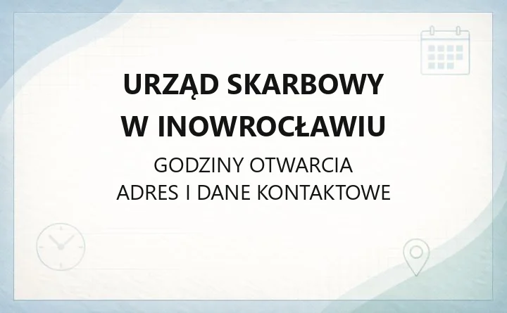 Urząd Skarbowy w Inowrocławiu - kontakt, godziny, sprawy online i zasięg terytorialny