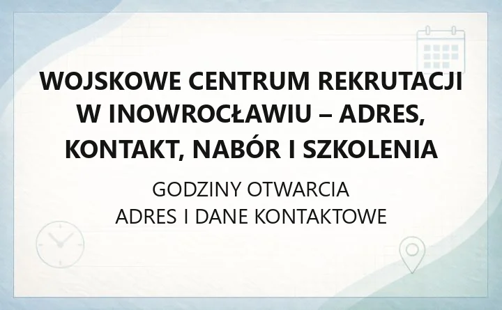 Wojskowe Centrum Rekrutacji w Inowrocławiu - adres, kontakt, nabór i szkolenia