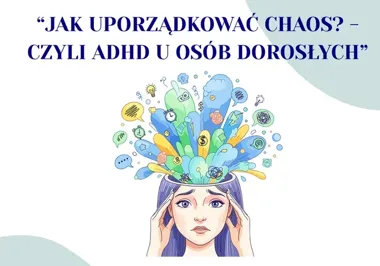 Grafika promocyjna wydarzenia Jak uporządkować chaos? Czyli ADHD u osób dorosłych